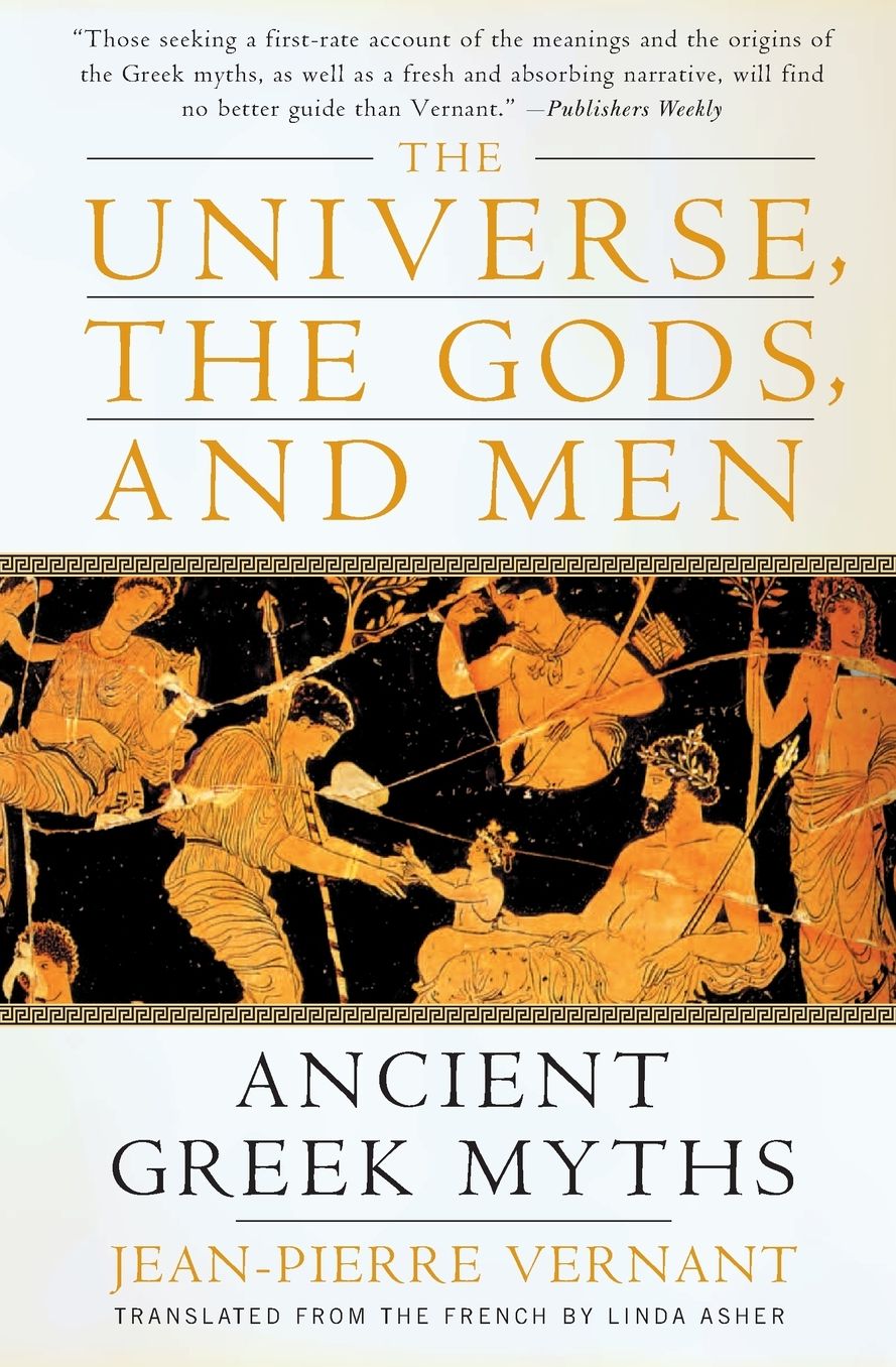 Universe, the Gods, and Men: Ancient Greek Myths Told by Jean-Pierre Vernant