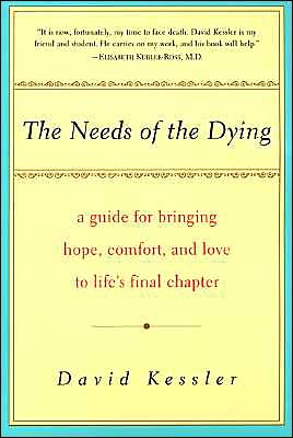 Needs of the Dying: A Guide For Bringing Hope, Comfort, and Love to Life's Final Chapter