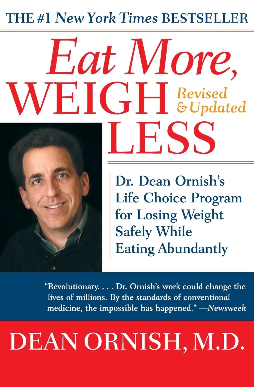 Eat More, Weigh Less : Dr. Dean Ornish's Advantage Ten Program for Losing Weight Safely While Eating Abundantly