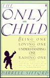 Only Child: Being One, Loving One, Understanding One, Raising One