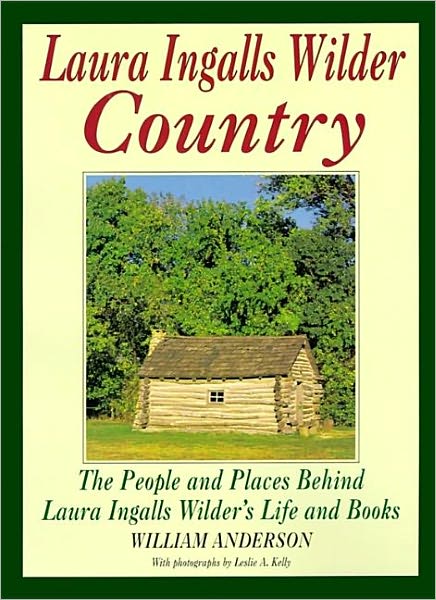 Laura Ingalls Wilder Country: The People and places in Laura Ingalls Wilder's life and books