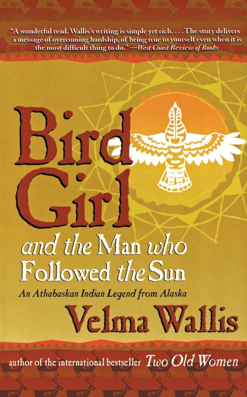 Bird Girl and the Man Who Followed the Sun: An Athabaskan Indian Legend from Alaska