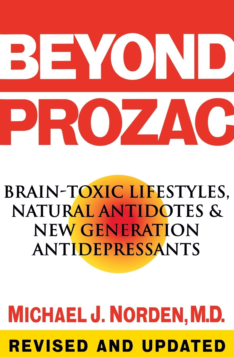 Beyond Prozac: Brain-Toxic Lifestyles, Natural Antidotes and New Generation Antidepressants