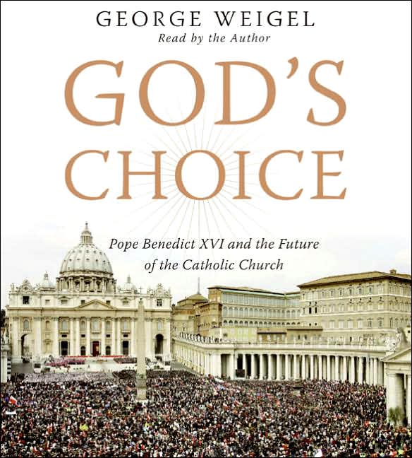 God's Choice: Pope Benedict XVI and the Future of the Catholic Church
