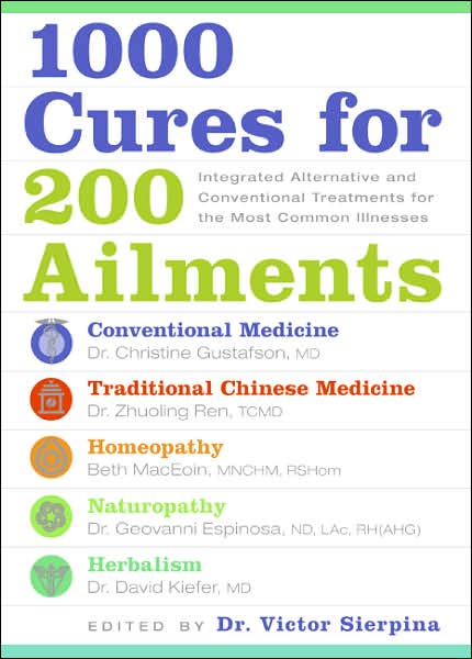 1000 Cures for 200 Ailments: Integrated Alternative and Conventional Treatments for the Most Common Illnesses
