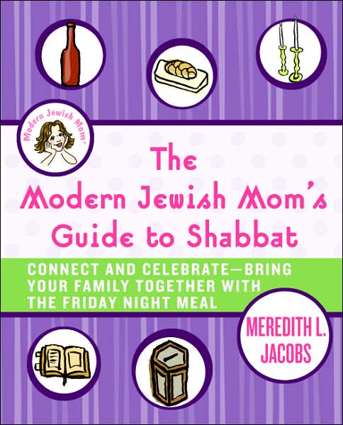 The Modern Jewish Mom's Guide to Shabbat: Connect and Celebrate-Bring Your Family Together with the Friday Night Meal