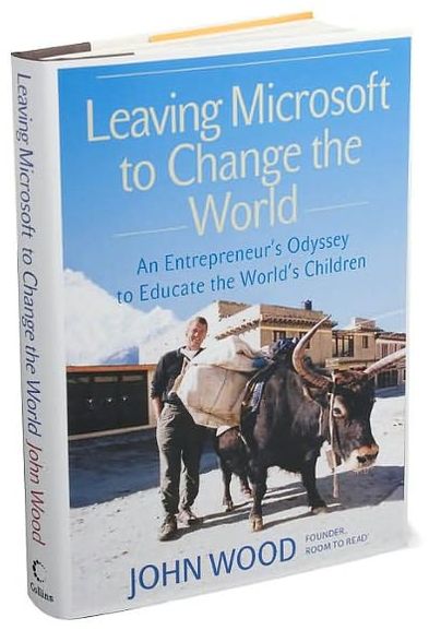 Leaving Microsoft to Change the World: An Entrepreneur's Odyssey to Educate the World's Children