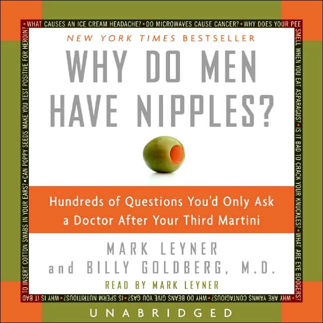 Why Do Men Have Nipples?: Hundreds of Questions You'd Only Ask a Doctor after Your Third Martini