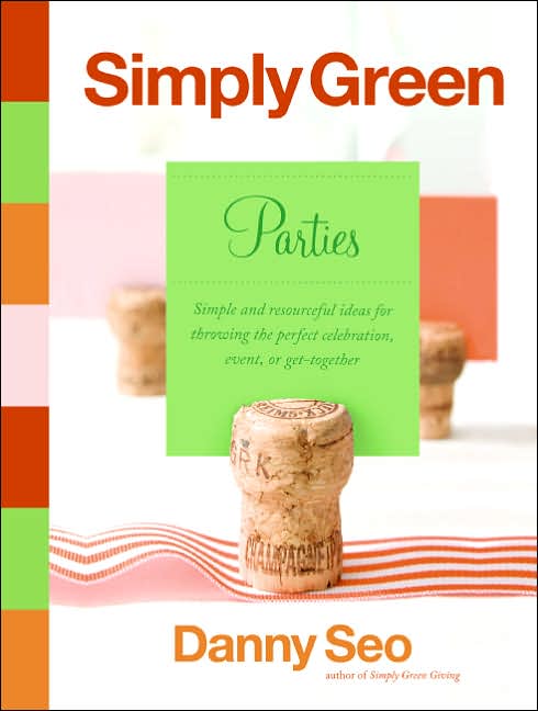 Simply Green Parties: Simple and Resourceful Ideas for Throwing the Perfect Celebration, Event or Get-Together