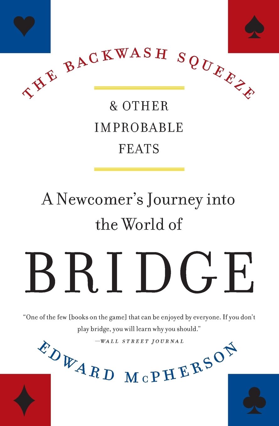 Backwash Squeeze and Other Improbable Feats: A Newcomer's Journey into the World of Bridge