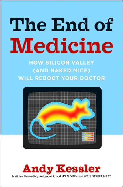 End of Medicine: How Silicon Valley (and Naked Mice) Will Reboot Your Doctor