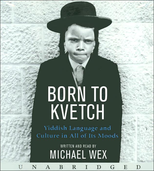 Born to Kvetch: Yiddish Language and Culture in All Its Moods