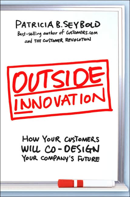 Outside Innovation: How Your Customers Will Co-Design Your Company's Future