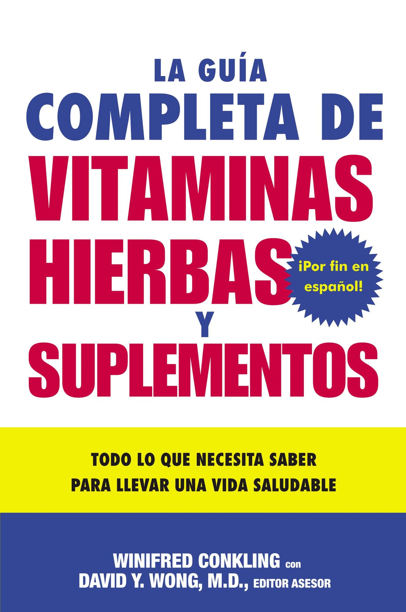 La Guia Completa de Vitaminas, Hierbas y Suplementos: Todo lo que Necesita Saber para Llevar una Vida Saludable