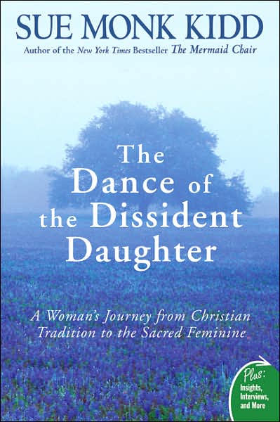 The Dance of the Dissident Daughter: A Woman's Journey from Christian Tradition to the Sacred Feminine