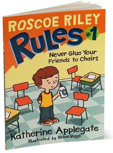 Never Glue Your Friends to Chairs (Roscoe Riley Rules Series #1)