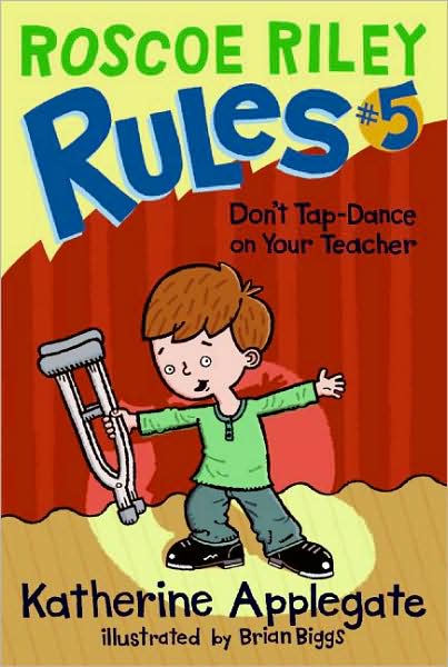 Don't Tap-Dance on Your Teacher (Roscoe Riley Rules Series #5)