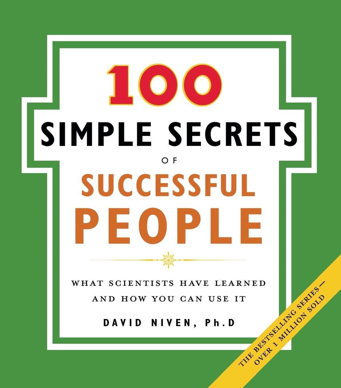The 100 Simple Secrets of Successful People: What Scientists Have Learned and How You Can Use It