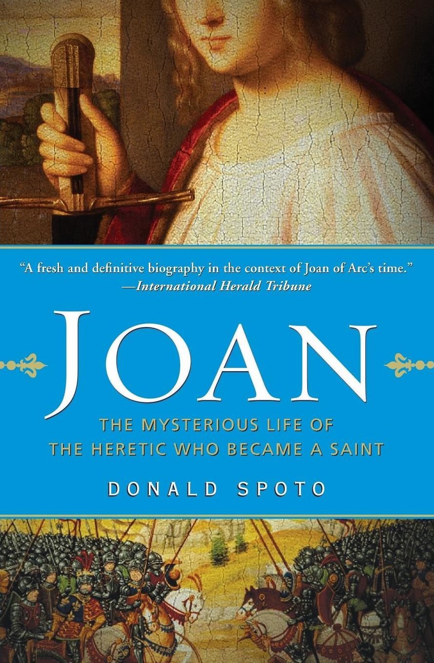 Joan: The Mysterious Life of the Heretic Who Became a Saint