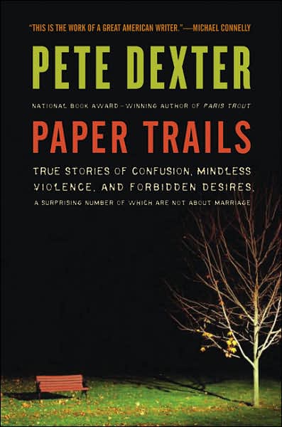 Paper Trails: True Stories of Confusion, Mindless Violence, and Forbidden Desires, a Surprising Number of Which Are Not about Marriage