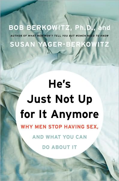 He's Just Not Up for It Anymore: Why Men Stop Having Sex, and What You Can Do About It
