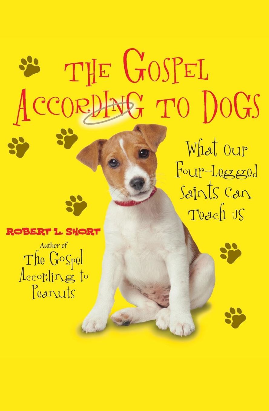 Gospel According to Dogs: What Our Four-Legged Saints Can Teach Us