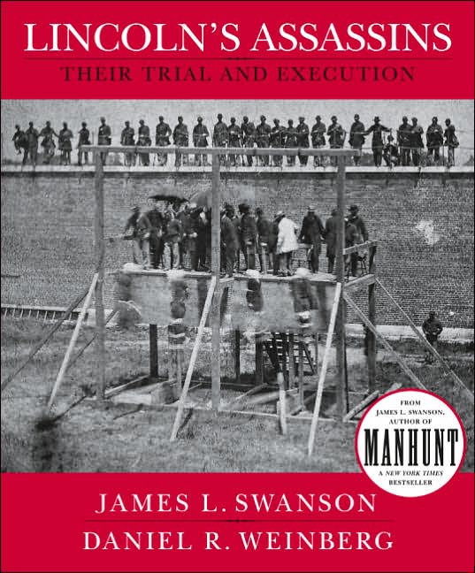 Lincoln's Assassins: Their Trial and Execution: An Illustrated History