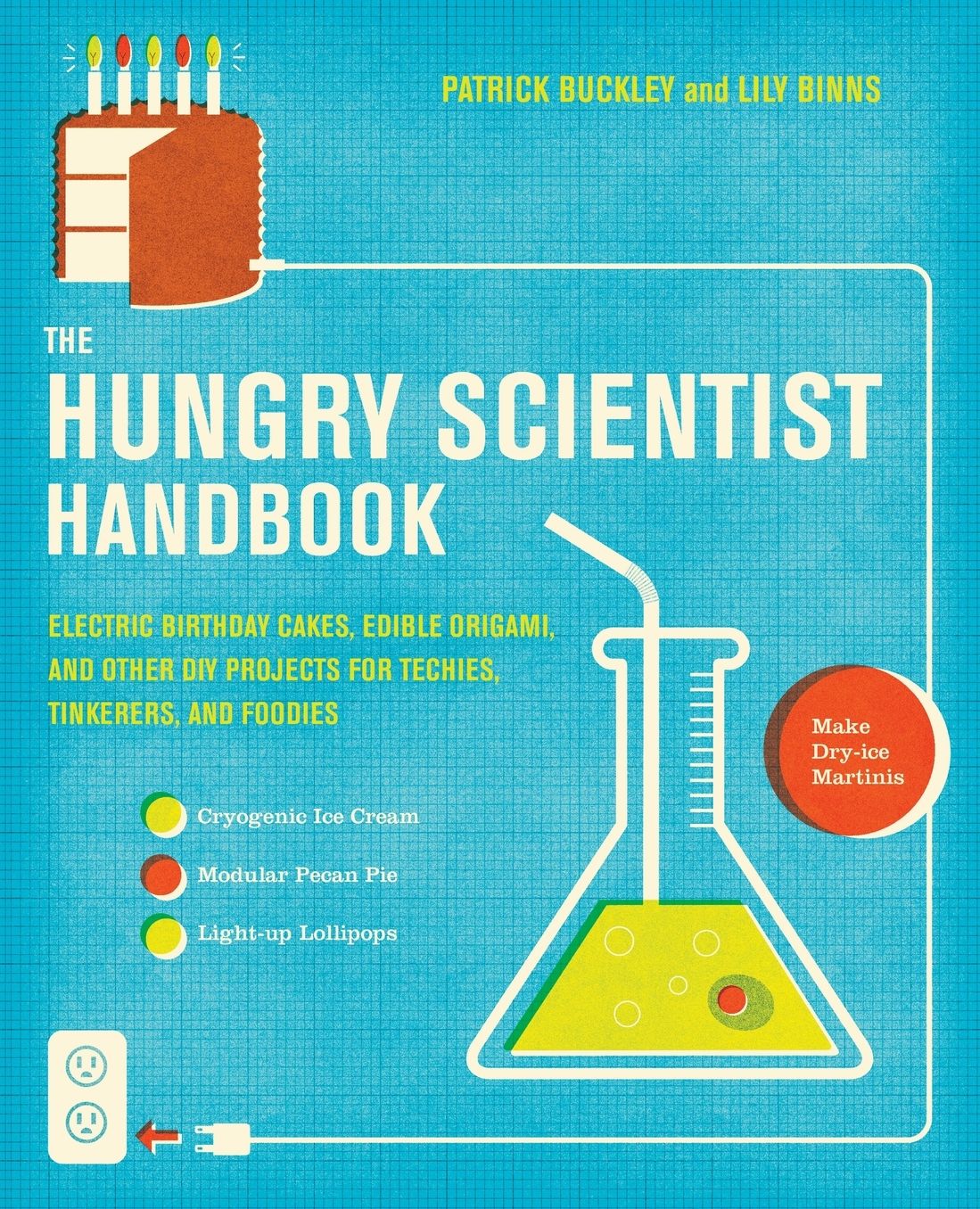 Hungry Scientist Handbook: Electric Birthday Cakes, Edible Origami, and Other DIY Projects for Techies, Tinkerers, and Foodies
