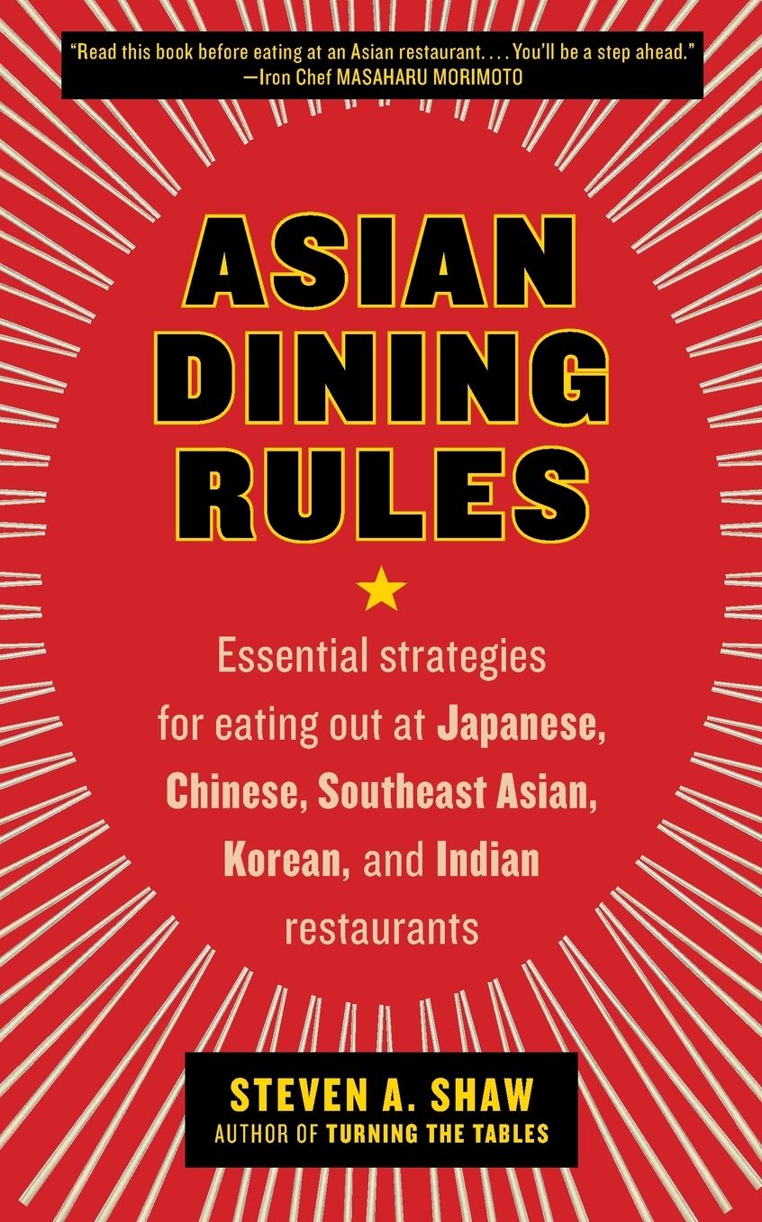 Asian Dining Rules: Essential Strategies for Eating Out at Japanese, Chinese, Southeast Asian, Korean, and Indian Restaurants