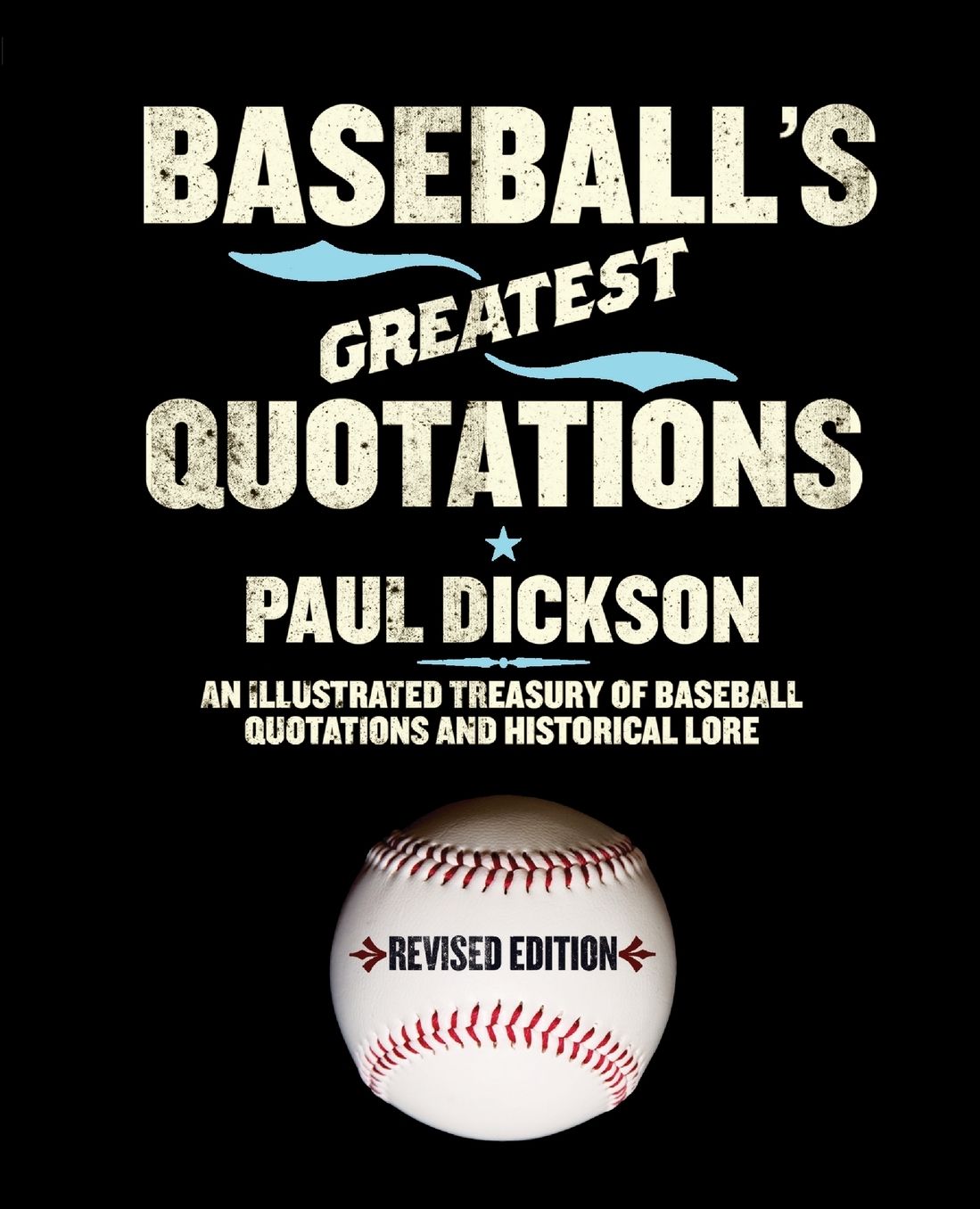 Baseball's Greatest Quotations: An Illustrated Treasury of Baseball Quotations and Historical Lore