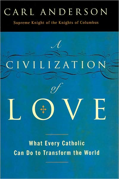 Civilization of Love: What Every Catholic Can Do to Transform the World