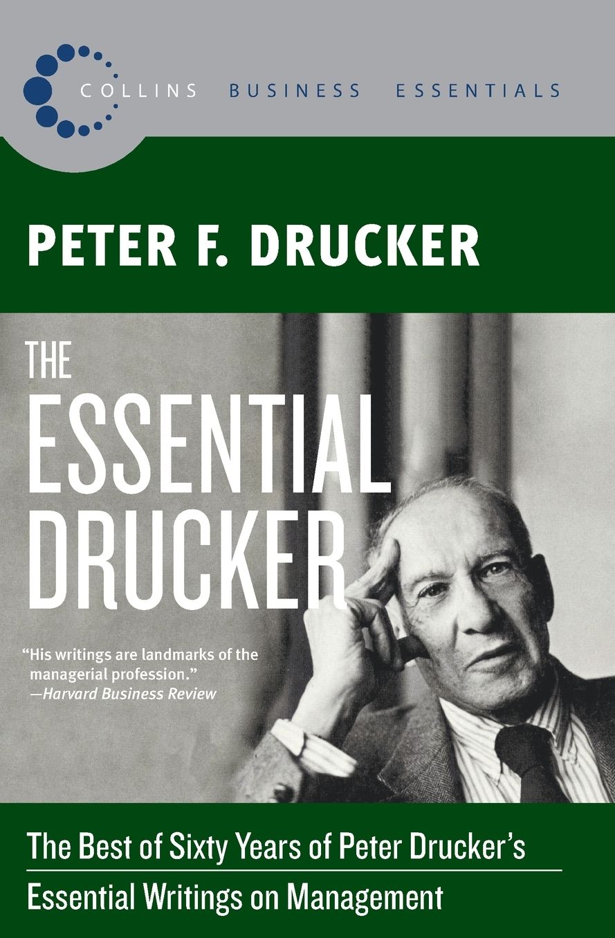 Essential Drucker: The Best of Sixty Years of Peter Drucker's Essential Writings on Management (Collins Business Essentials Series)