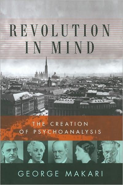 Revolution in Mind: The Creation of Psychoanalysis