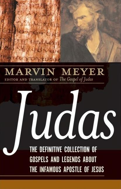 Judas: The Definitive Collection of Gospels and Legends about the Infamous Apostle of Jesus