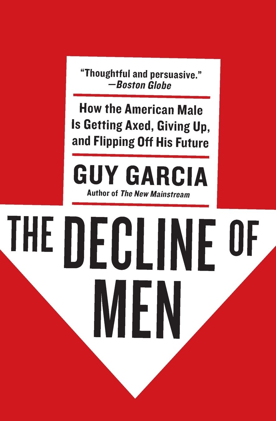 The Decline of Men: How the American Male Is Tuning Out, Giving Up, and Flipping Off His Future