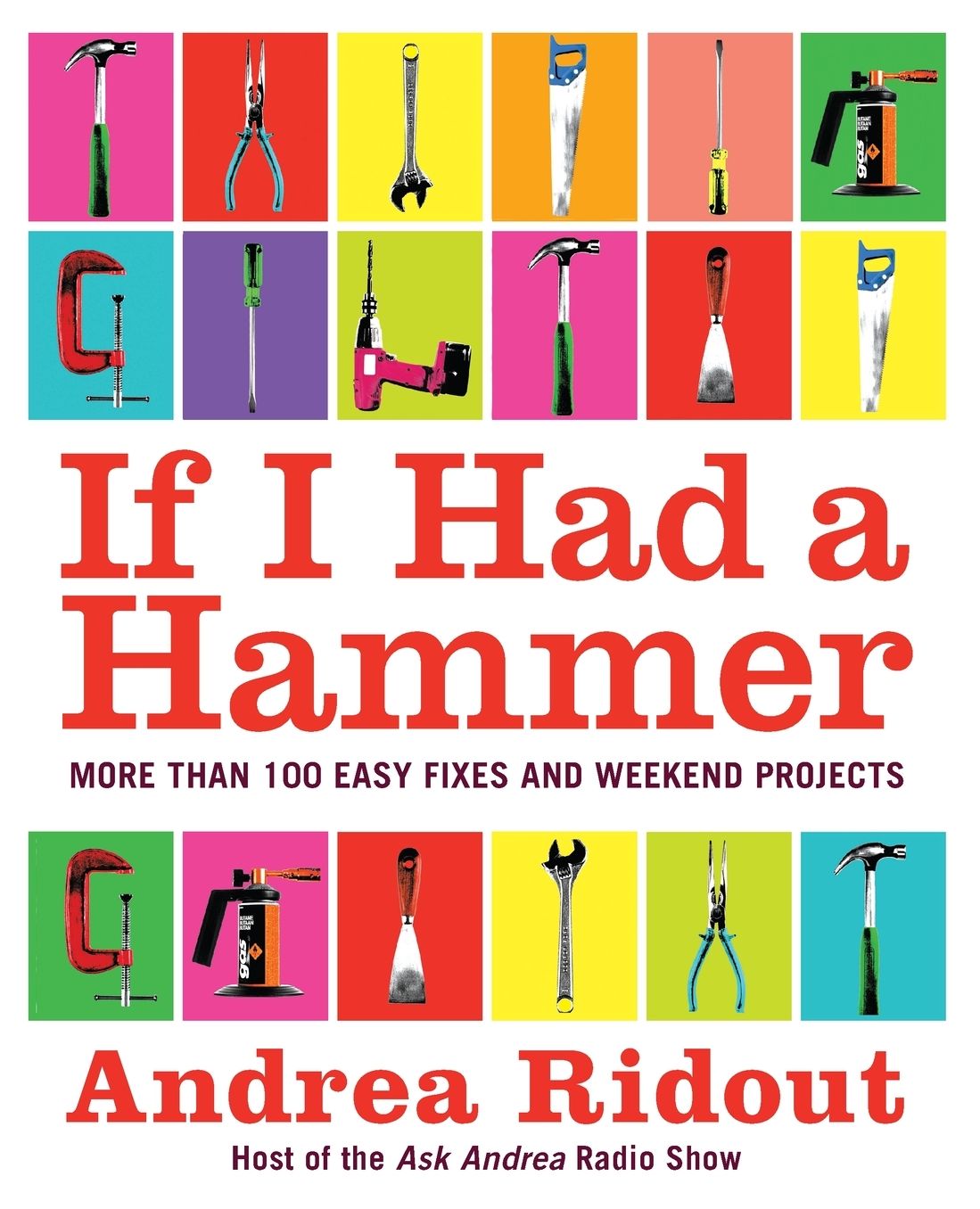If I Had a Hammer: Over 100 Easy Fixes and Weekend Projects