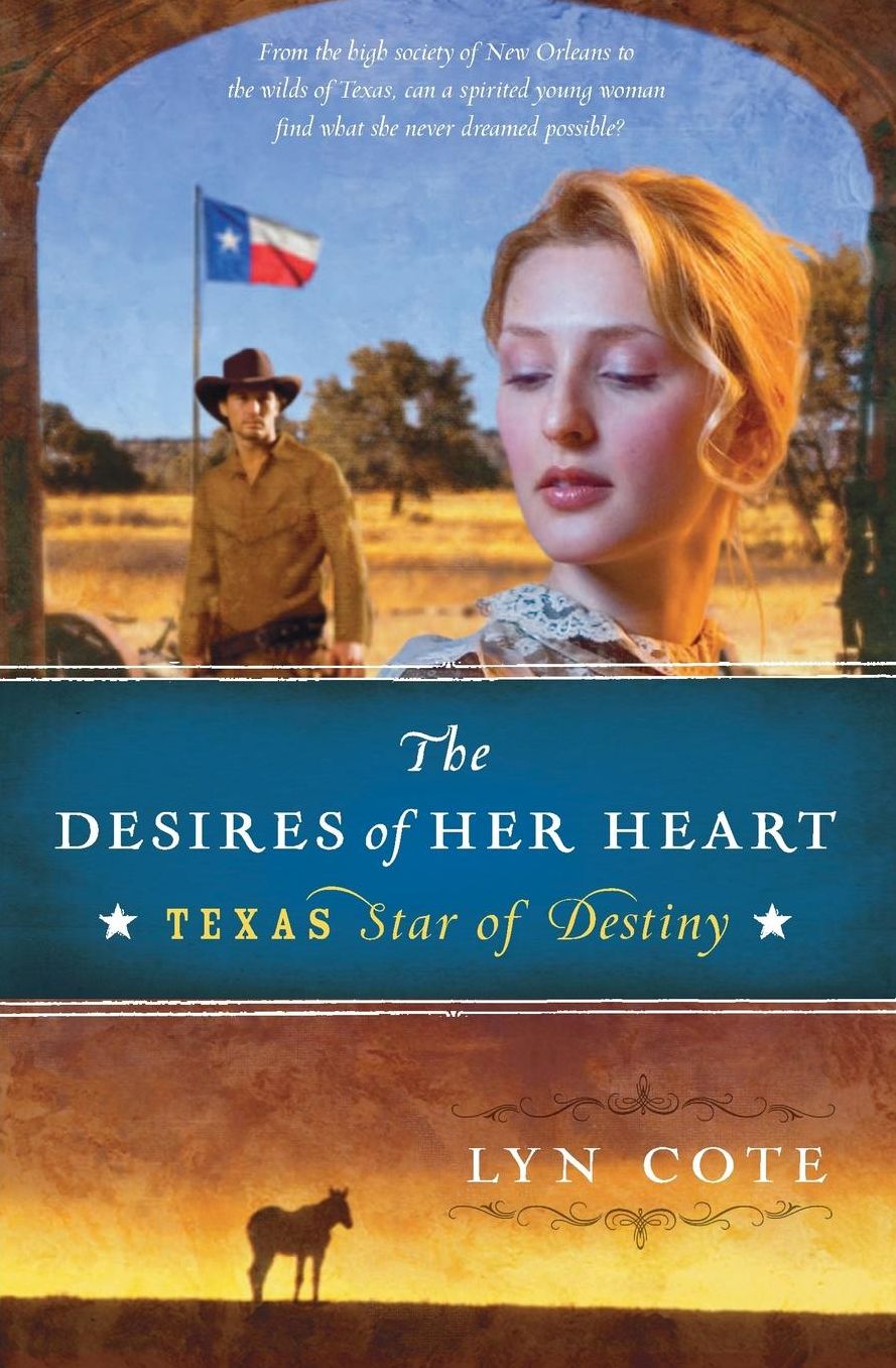 The Desires of Her Heart: Texas: Star of Destiny Book 1
