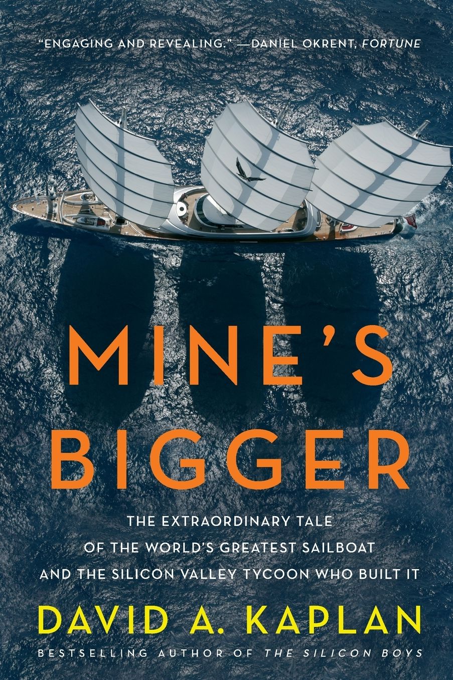 Mine's Bigger: The Extraordinary Tale of the World's Greatest Sailboat and the Silicon Valley Tycoon Who Built It
