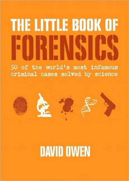 Little Book of Forensics: 50 of the World's Most Infamous Criminal Cases Solved by Science