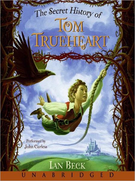 The Secret History of Tom Trueheart: Tom Trueheart Series, Book 1
