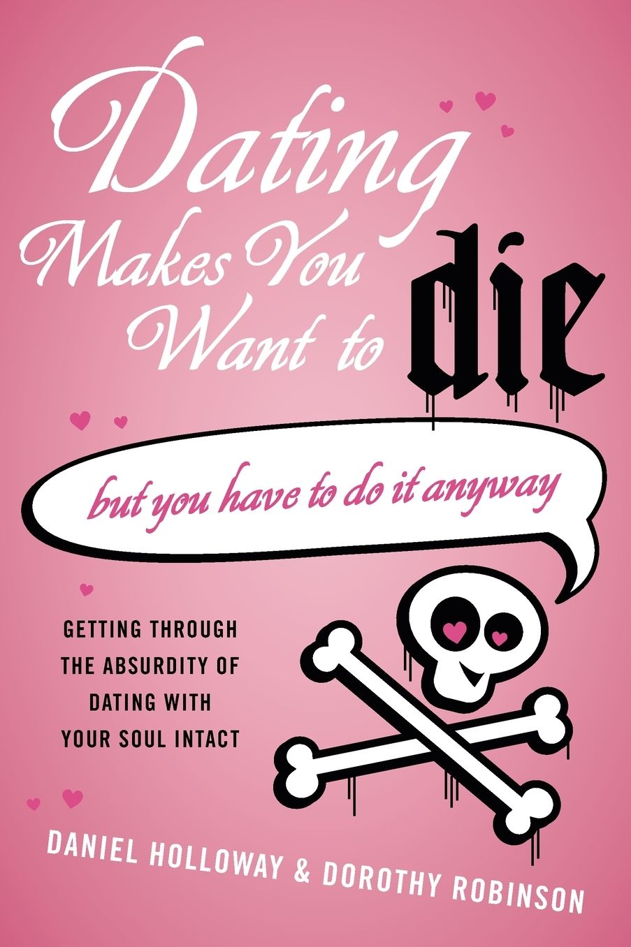 Dating Makes You Want to Die: But You Have to Do It Anyway