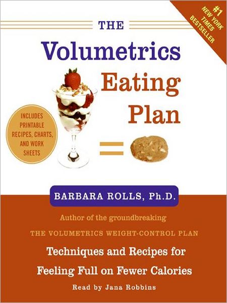The Volumetrics Eating Plan: Techniques and Recipes for Feeling Full on Fewer Calories