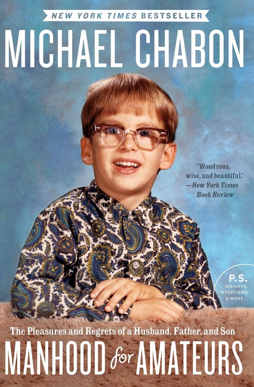 Manhood for Amateurs: The Pleasures and Regrets of a Husband, Father, and Son