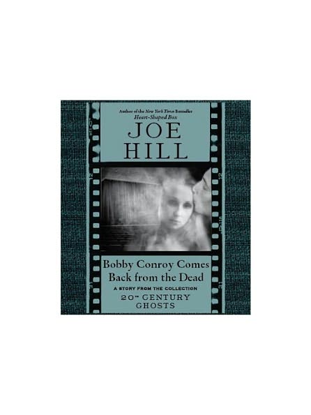 Bobby Conroy Comes Back from the Dead: A Story from the Collection 20th Century Ghosts