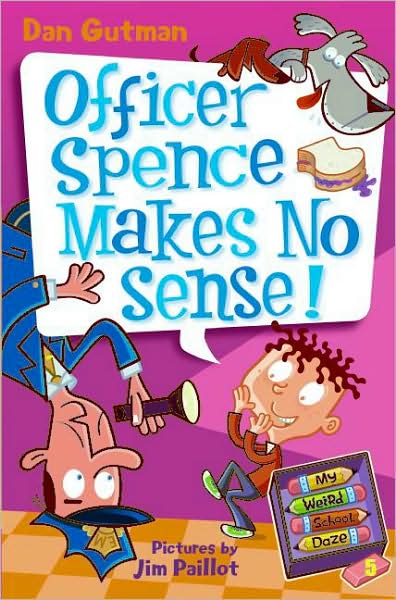 Officer Spence Makes No Sense! (My Weird School Daze Series #5)