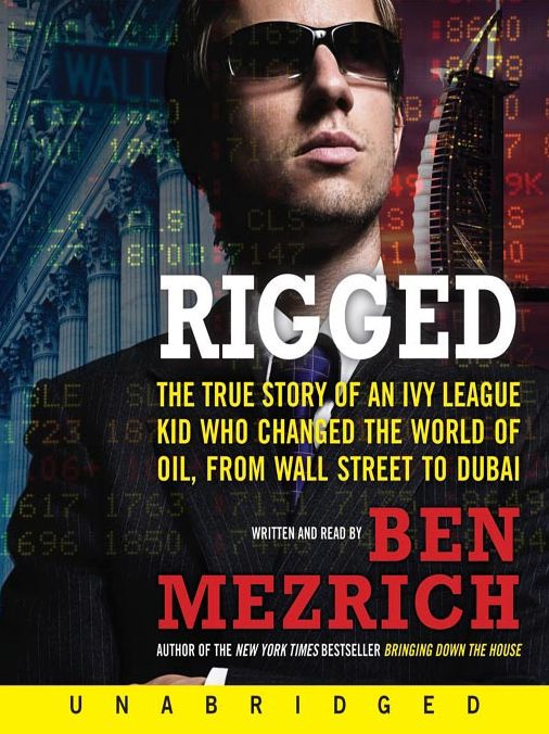 Rigged: The True Story of an Ivy League Kid Who Changed the World of Oil, from Wall Street to Dubai
