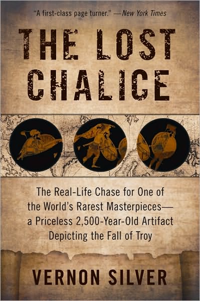 The Lost Chalice: The Real-Life Chase for One of the World's Rarest Masterpieces - A Priceless 2,500-Year-Old Artifact Depicting the Fall of Troy