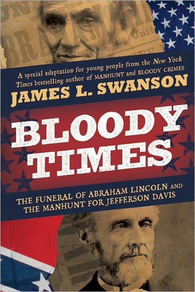 Bloody Times: The Funeral of Abraham Lincoln and the Manhunt for Jefferson Davis