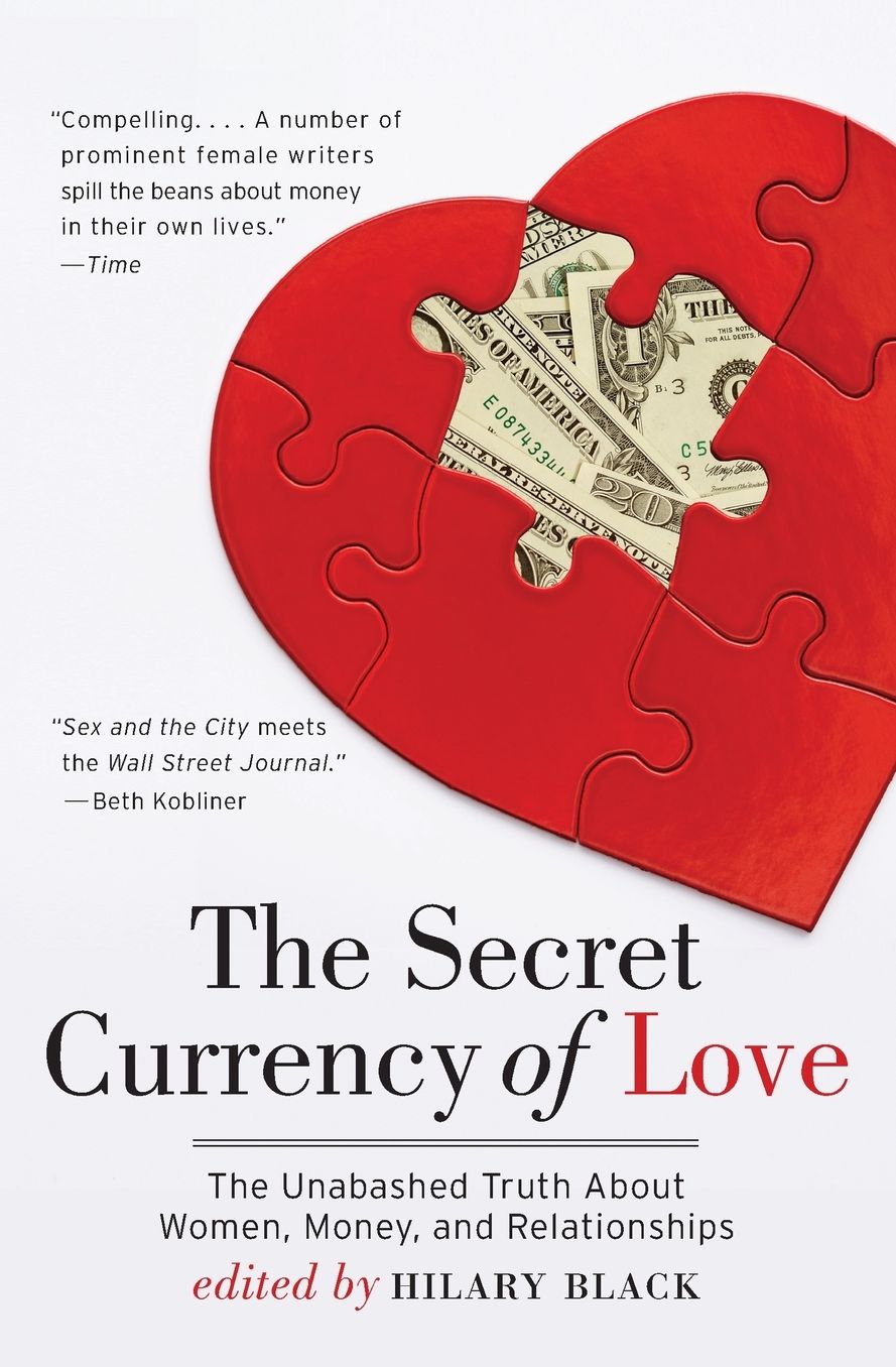The Secret Currency of Love: The Unabashed Truth About Women, Money, and Relationships