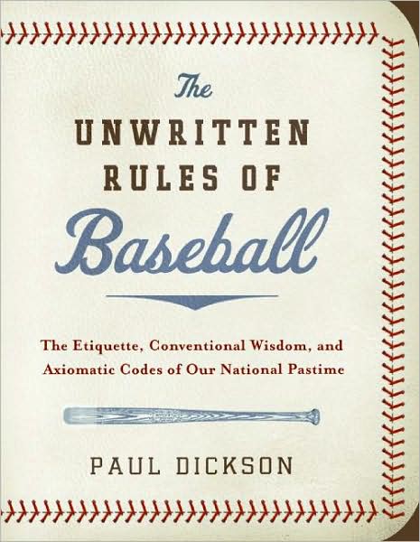 Unwritten Rules of Baseball: The Etiquette, Conventional Wisdom, and Axiomatic Codes of Our National Pastime